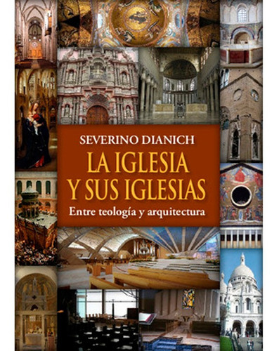 La Iglesia Y Sus Iglesias: Entre Teología Y Arquitectura Severino Dianich, De Severino Dianich. Fondo Editorial, Tapa Blanda En Español, 2013