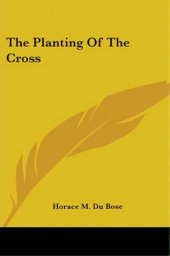The Planting Of The Cross, De Horace M Du Bose. Editorial Kessinger Publishing, Tapa Blanda En Inglés