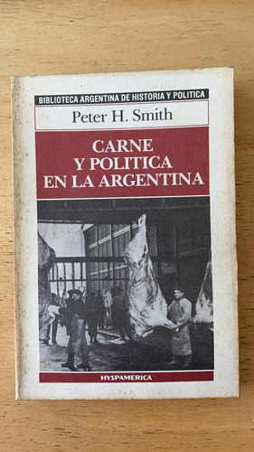 Carne Y Politica En La Argentina - Smith, Peter H.