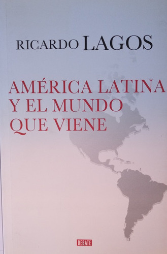 America Latina Y El Mundo Que Viene - Ricardo Lagos