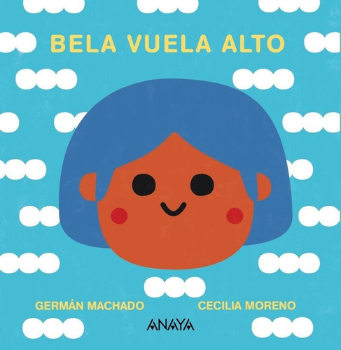 Bela Vuela Alto, De Machado, German. Editorial Anaya Infantil Y Juvenil, Tapa Dura En Español