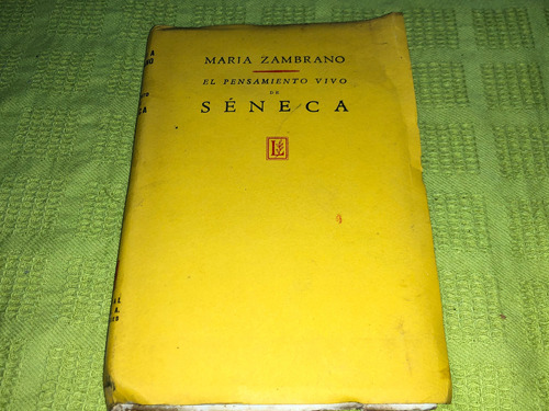 El Pensamiento Vivo De Séneca - María Zambrano - Losada