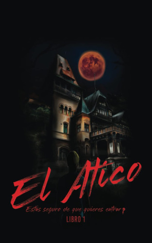 Libro: El Atico: Esta´s Seguro De Que Quieres Entrar? (el At