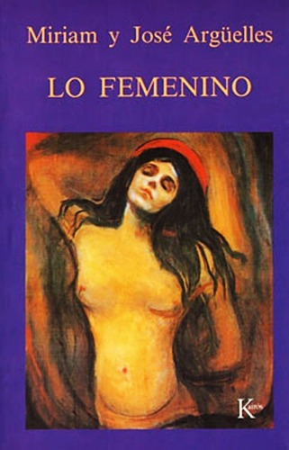 Lo Femenino - Miriam Y Jose Arguelles - Libro Nuevo - Kairos