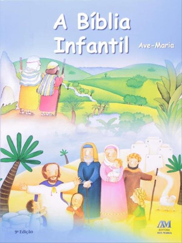 A Bíblia Infantil - Capa Flexível, De Bonzi, Silvia / Vago, Maria / Vários Autores. Editora Ave Maria, Capa Mole Em Português