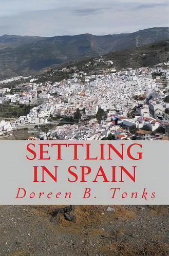 Settling In Spain, De Doreen B Tonks. Editorial Createspace Independent Publishing Platform, Tapa Blanda En Inglés