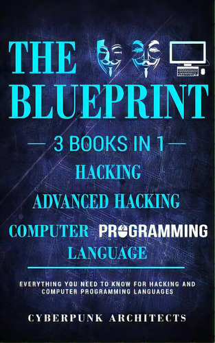 Computer Programming Languages & Hacking & Advanced Hacking: 3 Books In 1: The Blueprint: Everyth..., De Architects, Cyberpunk. Editorial Createspace, Tapa Blanda En Inglés