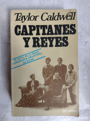 Taylor Caldwell. Capitanes Y Reyes. Grijalbo 