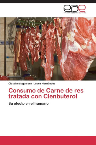 Libro: Consumo De Carne De Res Tratada Con Clenbuterol: Su E