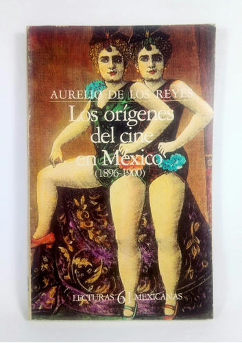 Los Orígenes Del Cine En México 1896-1900 Aurelio Reyes