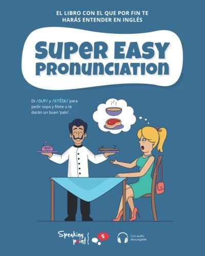 Super Easy Pronunciation: El Libro Con El Que Por Fin Te Har