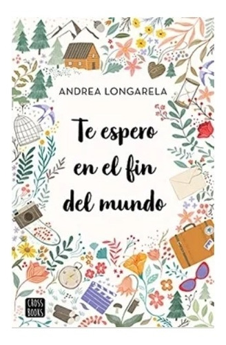 Te  Espero  En El  Fin  Del  Mundo - Andrea Longarela. Nuevo