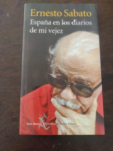 España En Los Diarios De Mi Vejez. Ernesto Sábato. Olivos. 