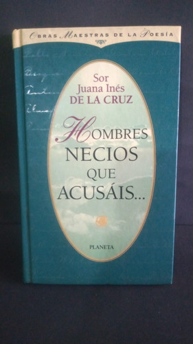 Hombres Necios Que Acusais Sor Juana Ines De La Cruz