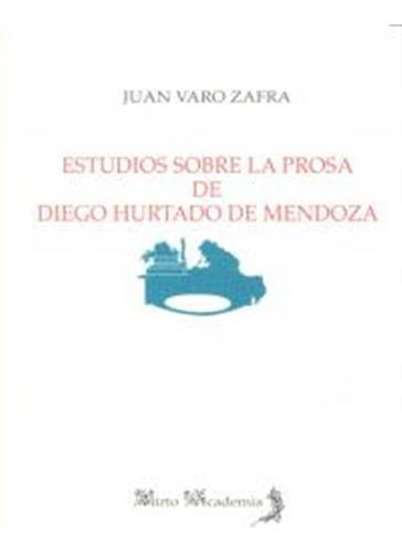 Estudios Sobre Prosa De Diego Hurtado De Mendoza - Varo Zafr