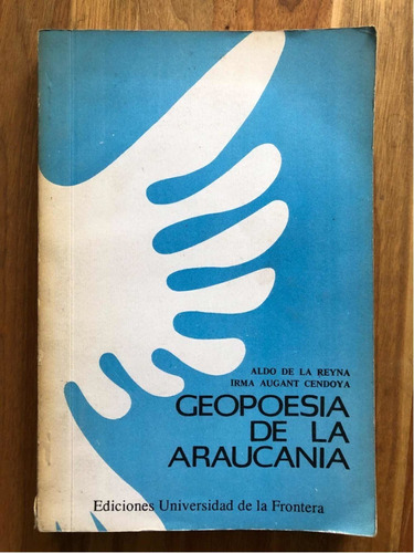 Geopoesía De La Araucanía / Aldo De La Reyna - Irma Augant