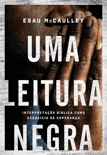 Uma leitura negra: Interpretação bíblica como exercício de esperança, de McCaulley, Esau. AssociaÇÃO Religiosa Editora Mundo CristÃO,Ivp, capa mole em português, 2021