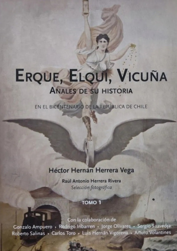 Elqui, Erque, Vicuña. Anales De Su Historia. Historia. T 1