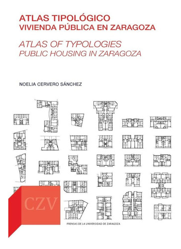 Atlas Tipologico Vivienda Publica En Zaragoza, De Cervero Sanchez, Noelia. Editorial Prensas De La Universidad De Zaragoza, Tapa Blanda En Inglés