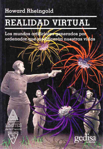 Realidad virtual: Los mundos artificiales generados por ordenador que modificarán nuestras vidas, de Rheingold, Howard. Serie Límites de la Ciencia Editorial Gedisa en español, 2002