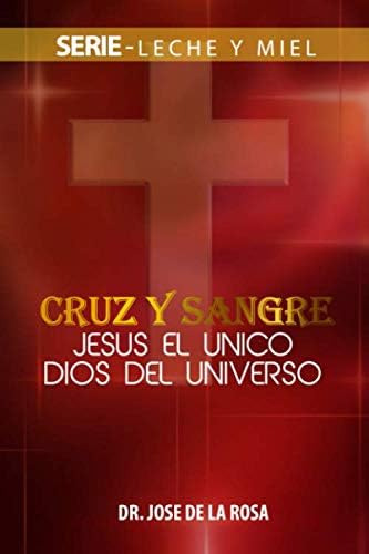 Libro: Cruz Y Sangre Jesus El Unico Dios Del Universo (leche