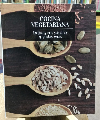 Cocina Vegetariana - Delicias Con Semillas Y Frutos Secos 