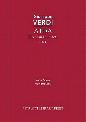 Aida, Opera In Four Acts : Vocal Score, De Giuseppe Verdi. Editorial Petrucci Library Press, Tapa Blanda En Italiano
