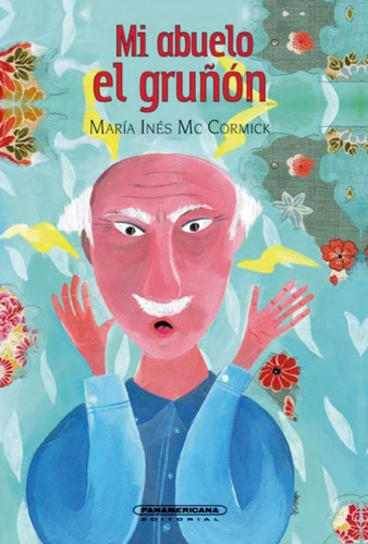 Mi abuelo el gruñón, de Ines Maria McCormick. Serie 9583058912, vol. 1. Editorial Panamericana editorial, tapa dura, edición 2021 en español, 2021