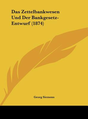 Libro Das Zettelbankwesen Und Der Bankgesetz-entwurf (187...