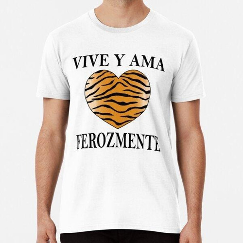 Remera Vive Y Ama Ferozmente Divertidos Refranes Españoles S