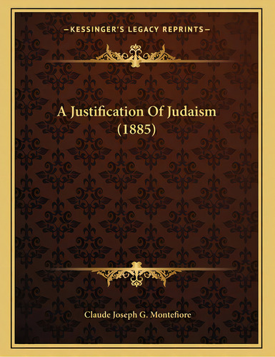 A Justification Of Judaism (1885), De Montefiore, Claude Joseph G.. Editorial Kessinger Pub Llc, Tapa Blanda En Inglés