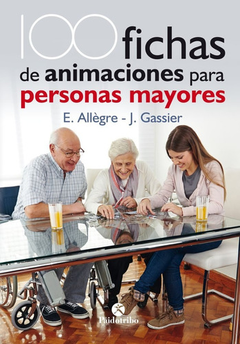 100 Fichas De Animaciones Para Personas Mayores - Allegre, E