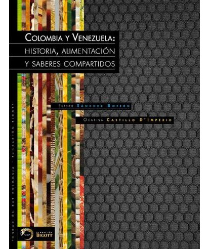 Libro Colombia Y Venezuela: Historia, Alimentacion Y Sabere