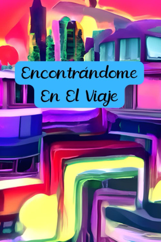 Libro: Encontrándome En El Viaje; Finding Me In The Journey 