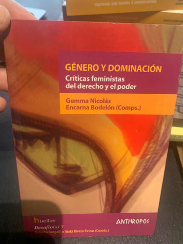 Genero Y Dominacion. Criticas Feministas Del Derecho Y Poder