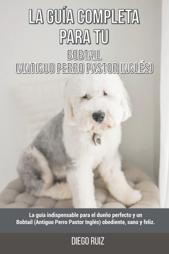 Libro: La Guía Completa Para Tu Bobtail (antiguo Perro Pasto