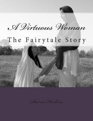 Libro A Virtuous Woman : The Fairytale Story - Sharon Hos...