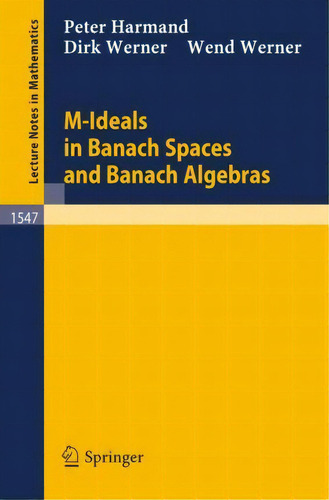 M-ideals In Banach Spaces And Banach Algebras, De Peter Harmand. Editorial Springer-verlag Berlin And Heidelberg Gmbh & Co. Kg En Inglés