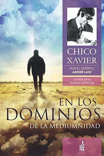 En Los Dominios De La Mediumnidad - Xavier, Chico, De Xavier, Ch. Editorial Feb Publisher En Español