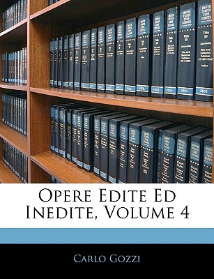 Libro Opere Edite Ed Inedite, Volume 4 - Gozzi, Carlo