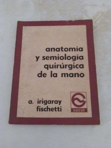 Anatomía Y Semiología Quirúrgica De La Mano - Irigaray - Ba4