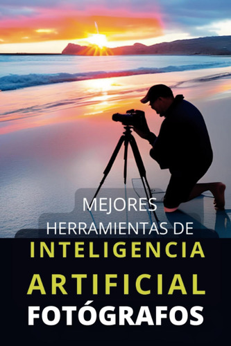 Libro: Mejores Herramientas De Inteligencia Artificial Para 