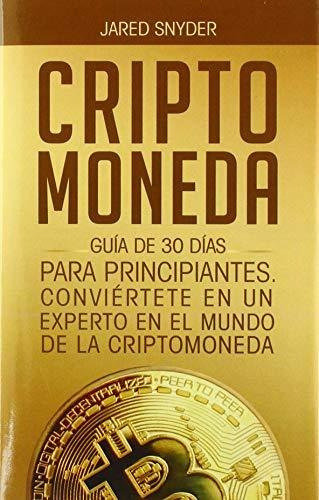 Criptomoneda: Guía De 30 Días Para Principiantes Conviertete