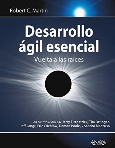 Desarrollo Ágil Esencial: Vuelta A Las Raíces (títulos Especiales), De Martin, Robert C.. Editorial Anaya Multimedia, Tapa Tapa Blanda En Español