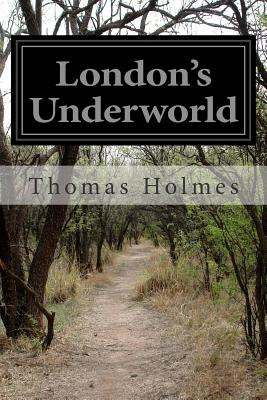 Libro London's Underworld - Holmes, Thomas