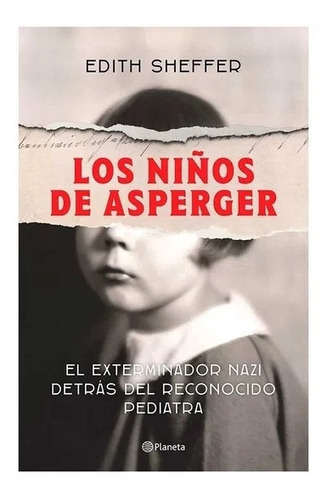 Los Niños De Asperger: N/a, De Edith Sheffer. Serie N/a, Vol. 1. Editorial Planeta, Tapa Blanda, Edición 1 En Español, 2018