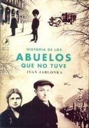 Historia De Los Abuelos Que No Tuve - Jablonka Ivan (libro)