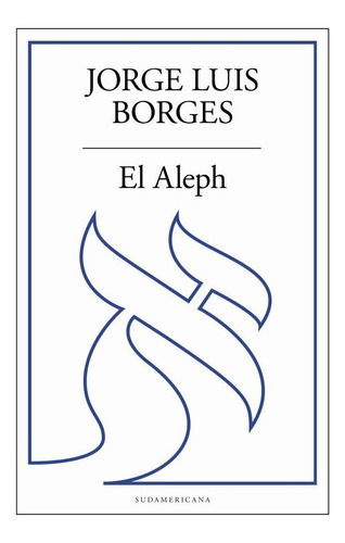 El Aleph, de Jorge Luis Borges., vol. 1. Editorial Sudamericana, tapa blanda, edición 3 en español, 2022