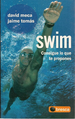 Libro Swim. Consigue Lo Que Te Propones De David Meca, Jaime