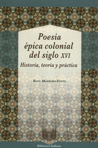 Poesía Épica Colonial Del Silgo Xvi. Historia, Teoría Y Práctica, De Raúl Marrero Fente. Editorial Iberoamericana, Tapa Blanda, Edición 1 En Español, 2017